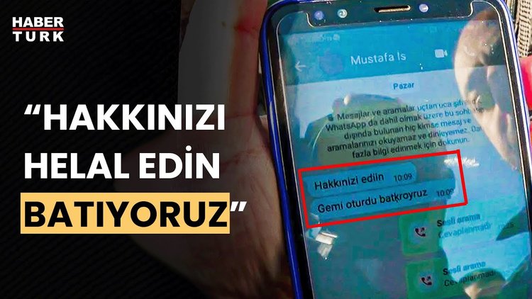 Kayıp mürettebatın son mesajı &#039;&#039;Hakkınızı helal edin, batıyoruz&#039;&#039; oldu