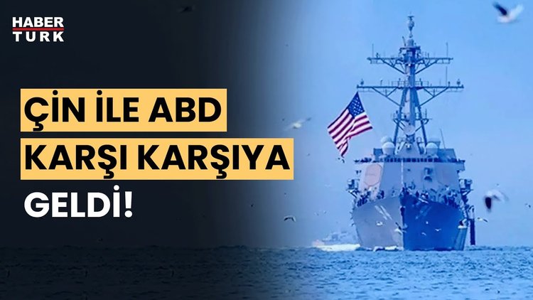 Çin ile ABD arasında gerilim: Çin'den ABD'ye 'gemi' tepkisi