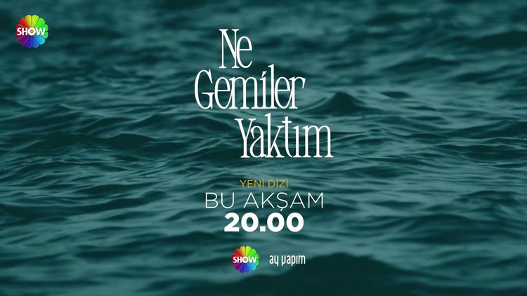 Ne Gemiler Yaktım bu akşam 20.00'de Show TV'de başlıyor!