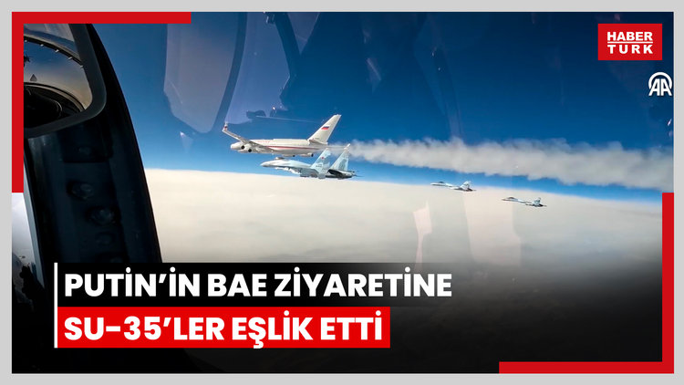 Putin'in BAE ziyaretine Su-35'ler eşlik etti