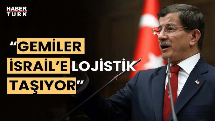 Davutoğlu, Türkiye&#039;den İsrail&#039;e lojistik gemileri gittiğini iddia etti!