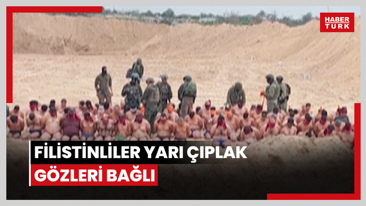 Gazze'de olay yaratan görüntüler: Filistinlileri yarı çıplak, gözleri ve elleri bağlı şekilde sıraya dizdiler