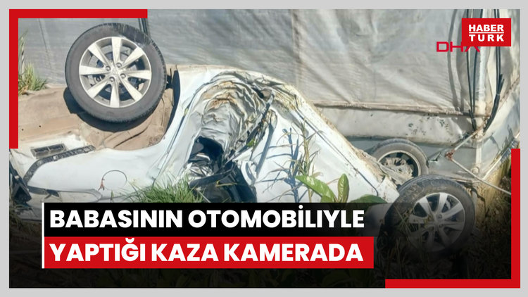 Babasının otomobiliyle yaptığı kaza kamerada