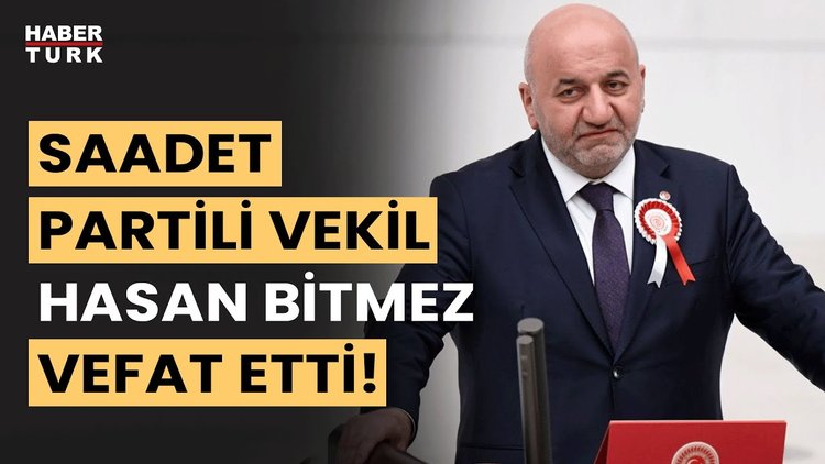 Son Dakika... Saadet Partili Bitmez yaşamını yitirdi!