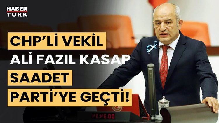 CHP vekili Kasap, Saadet Partisi&#039;ne geçti!