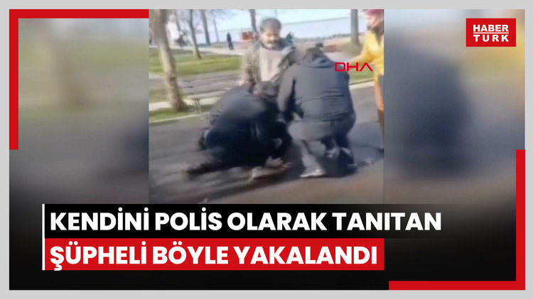 Kendini polis olarak tanıtıp dolandıran şüpheli böyle yakalandı