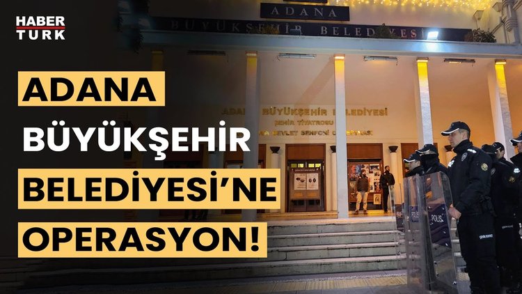 Adana Büyükşehir Belediyesi&#039;ne &quot;rüşvet&quot; operasyonu