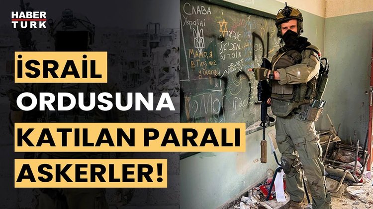 "İsrail Gazze işgalinde paralı yabancı askerler kullanıyor"