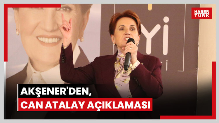 Akşener'den, Can Atalay açıklaması