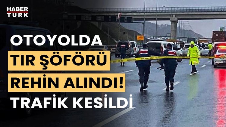 Kuzey Marmara Otoyolu'nda rehine krizi! TIR şoförü alıkonuldu, trafik kesildi
