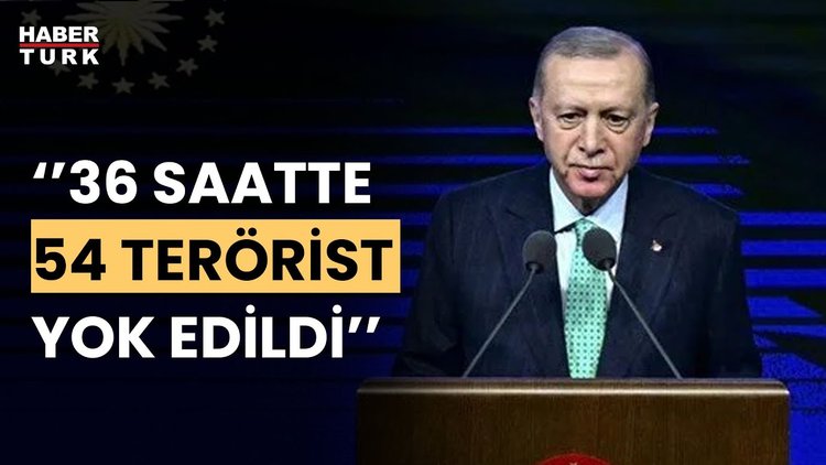Cumhurbaşkanı Erdoğan: 36 saatte 54 terörist yok edildi