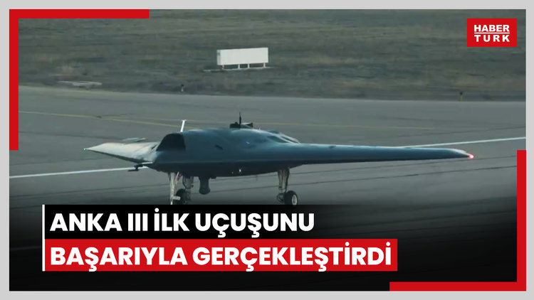 ANKA III ilk uçuşunu başarıyla gerçekleştirdi