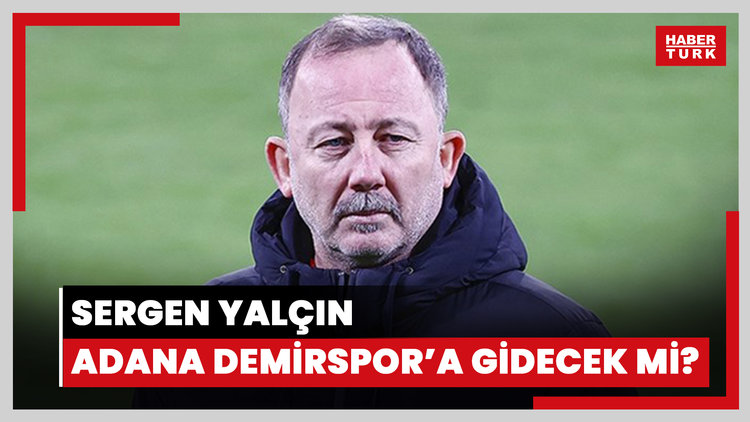 Sergen Yalçın, Adana Demirspor'a gidecek mi?