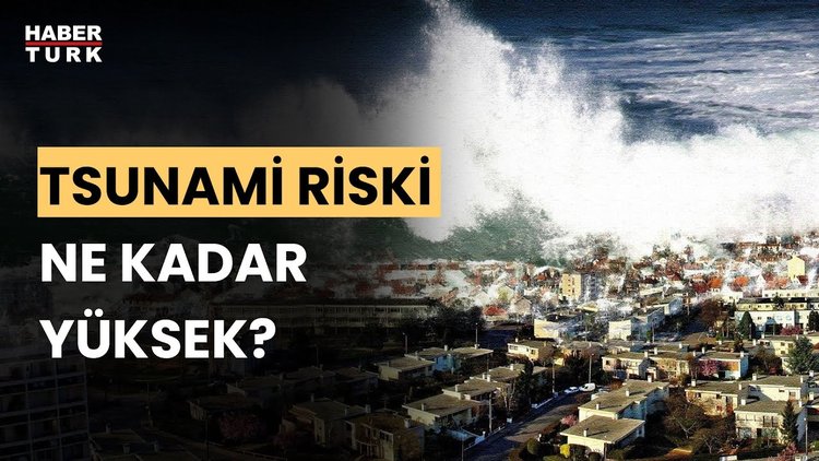 Deprem sonrası Tsunami tehlikesi mi? Prof. Dr. Hüseyin Öztürk değerlendirdi