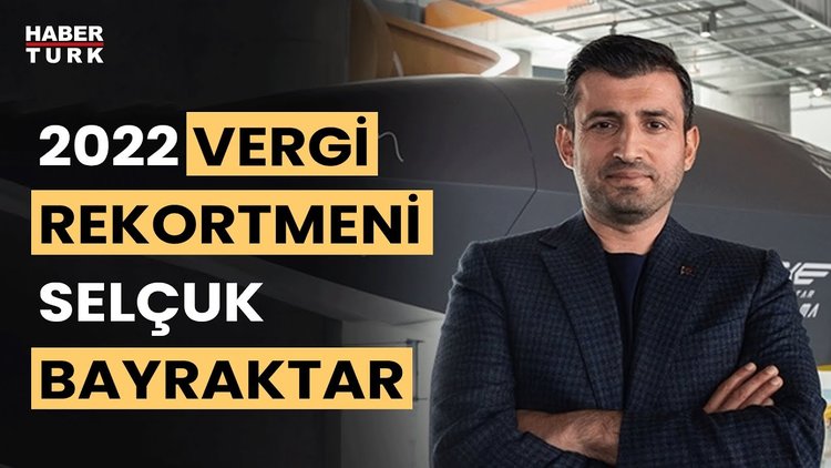 2022 gelir vergisi rekortmeni Selçuk Bayraktar oldu