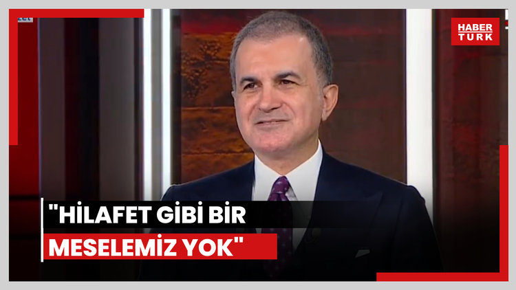 AK Parti Sözcüsü Ömer Çelik'ten Habertürk'e açıklamalar