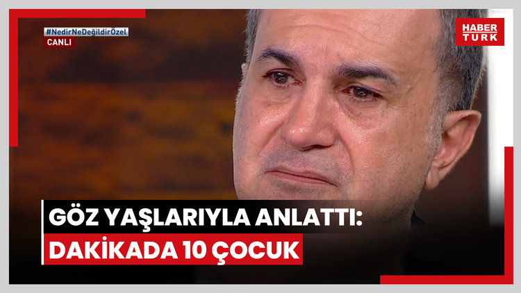 Gözyaşlarıyla anlattı: Dakikada 10 çocuk