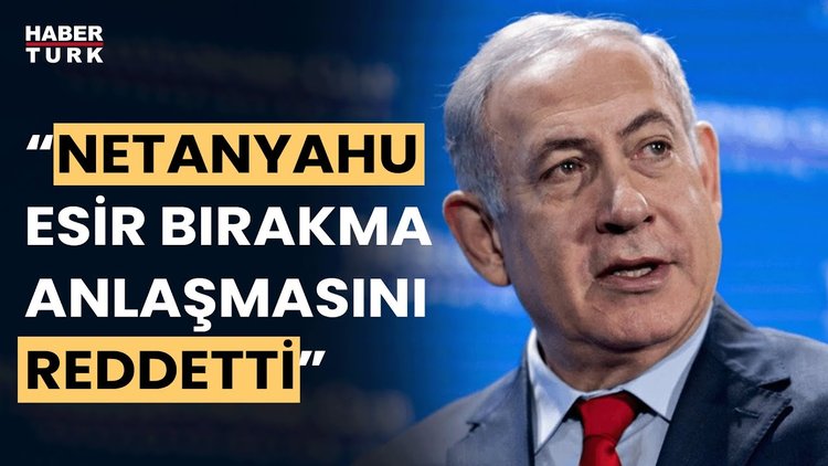 İsrail basını: Netanyahu, Gazze&#039;deki esirlerin serbest bırakılmasına yönelik anlaşmayı reddetti