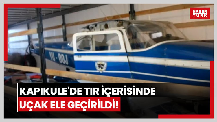 Kapıkule'de TIR içerisinde uçak ele geçirildi!