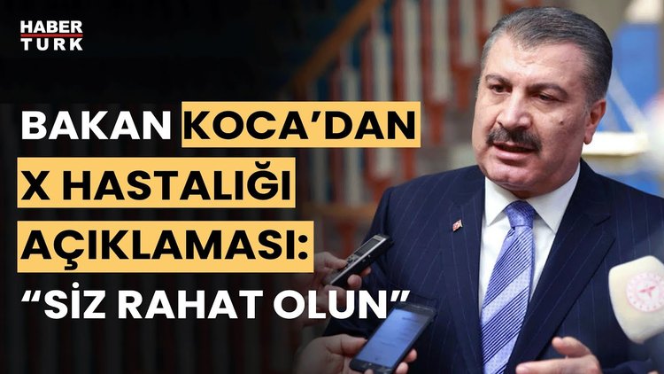 Sağlık Bakanı Fahrettin Koca&#039;dan &#039;X hastalığı&#039; açıklaması