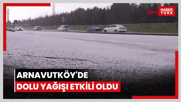 Arnavutköy'de dolu yağışı etkili oldu