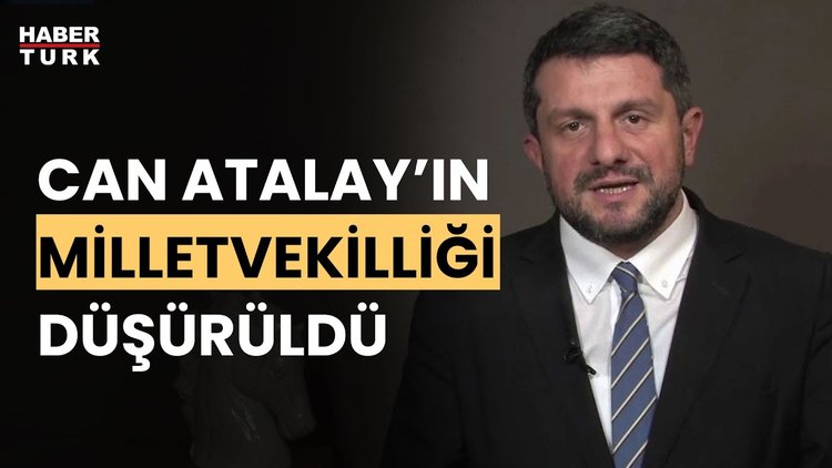 Can Atalay&#039;ın vekilliği düşürüldü