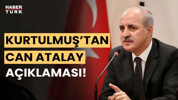 Numan Kurtulmuş, Can Atalay'ın vekilliğinin düşürülmesinin ardından ilk kez konuştu!