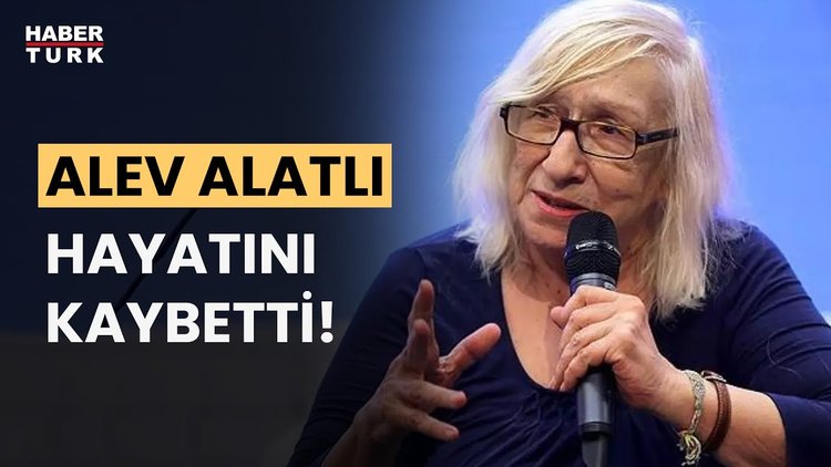 Son Dakika... Alev Alatlı hayatını kaybetti!