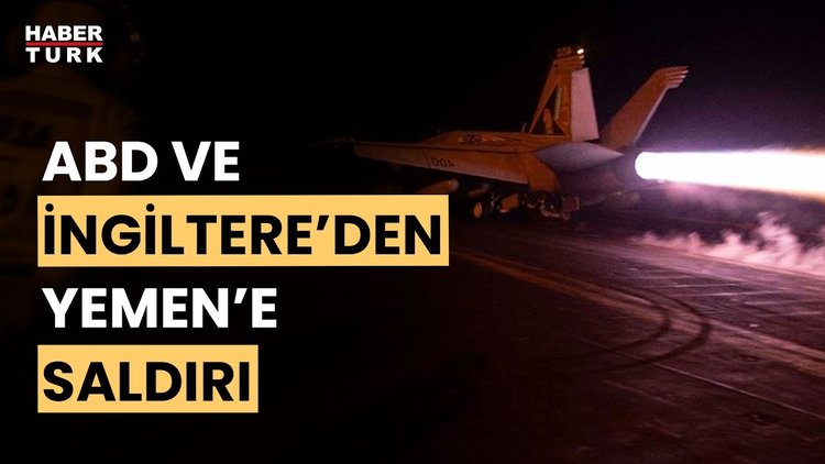ABD ve İngiltere, Yemen&#039;de İran destekli Husiler&#039;e ait 36 hedefi vurdu