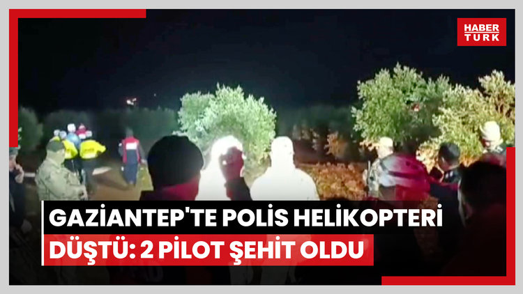 Gaziantep'te polis helikopteri düştü: 2 pilot şehit oldu