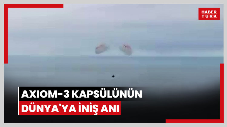Axiom-3 kapsülünün Dünya'ya iniş anı