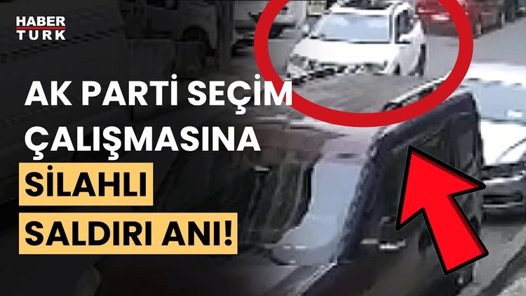 Son dakika! AK Parti seçim çalışmasındaki silahlı saldırı anı kameralara böyle yansıdı!