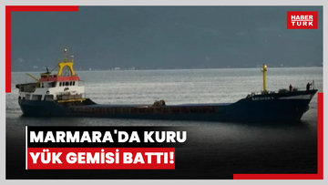 Marmara'da kuru yük gemisi battı! 6 mürettebatın bulunması için çalışma başlatıldı