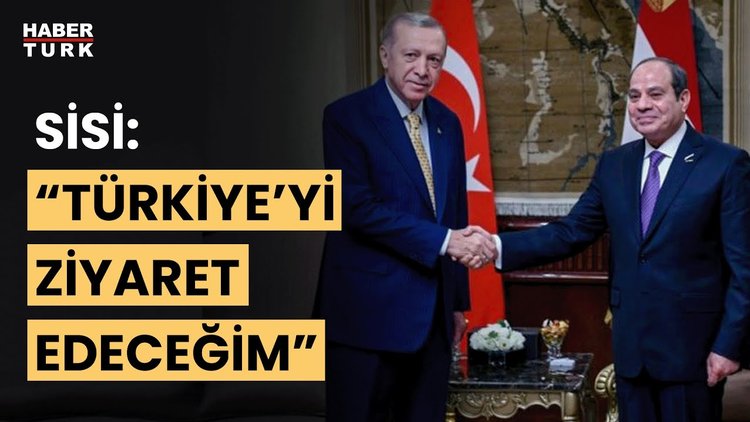 Mısır ile ilişkilerde yeni dönem: Sisi, Türkiye&#039;yi ziyaret edecek!