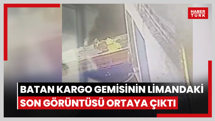 Marmara Denizi'nde batan kargo gemisinin limandaki son görüntüsü ortaya çıktı