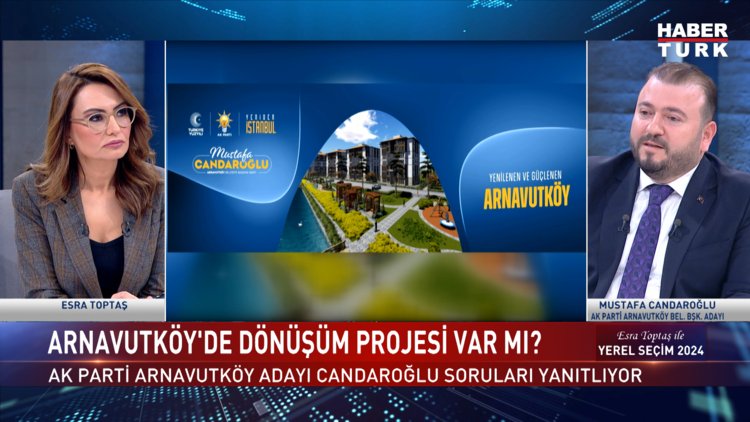 Yerel Seçim 2024  - 18 Şubat 2024 (AK Parti Arnavutköy adayı Mustafa Candaroğlu Habertürk'te)