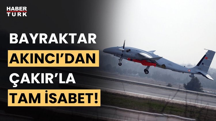 Son Dakika: Bayraktar AKINCI'dan Çakır'la tam isabet!