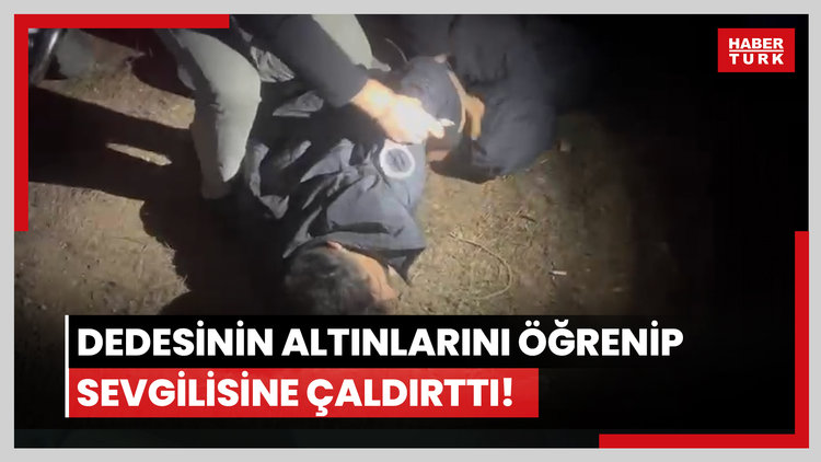 Dedesinin altınlarını öğrenip sevgilisine çaldırttı!