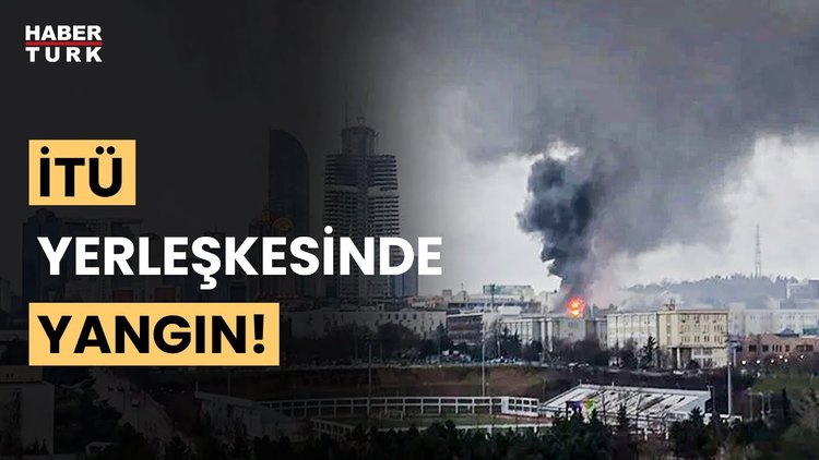 İTÜ yerleşkesinde yangın! Son durumu Elif Yavuz aktardı