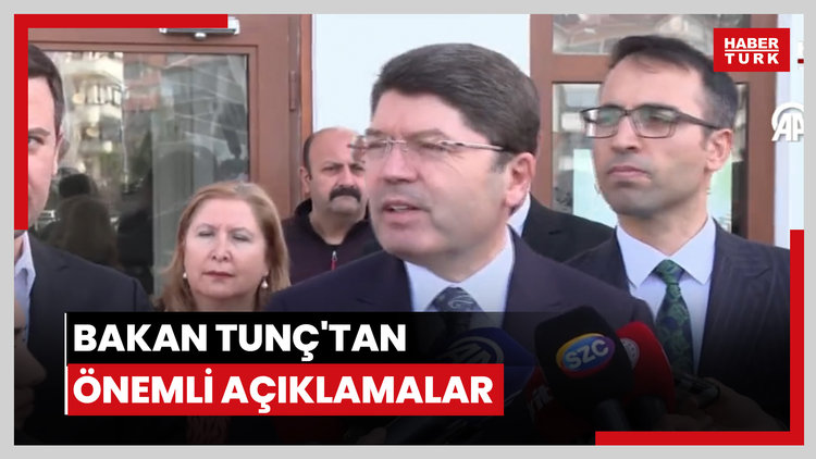 Bakan Tunç'tan önemli açıklamalar