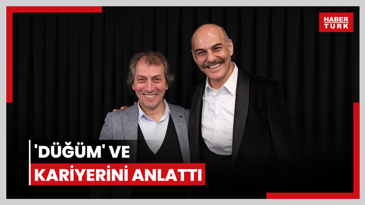 'Düğüm' ve kariyerini anlattı