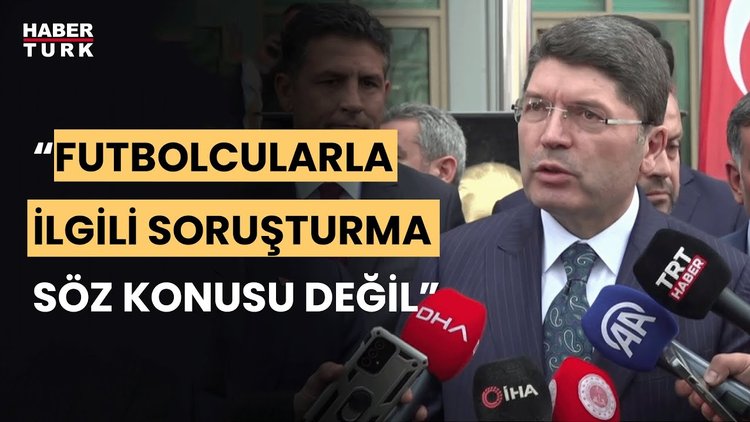 Adalet Bakanı Yılmaz Tunç: Futbolcularla ilgili adli soruşturma yok