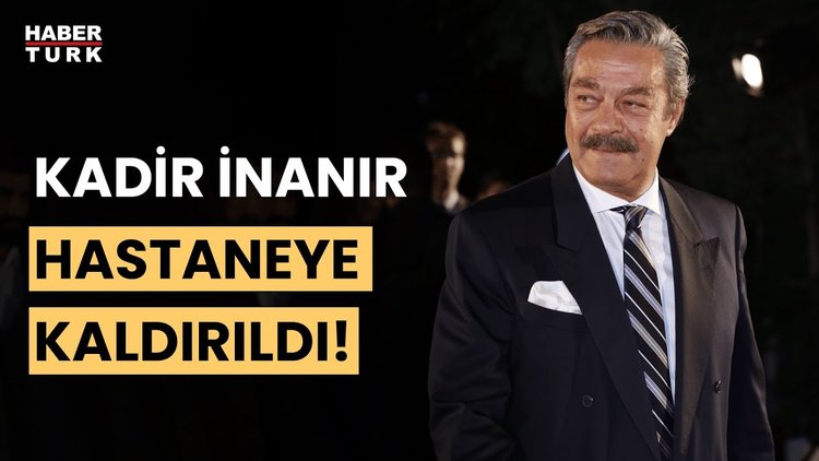 Usta oyuncu Kadir İnanır hastaneye kaldırıldı! Son durumu Öznur Karslı Çetiner aktardı