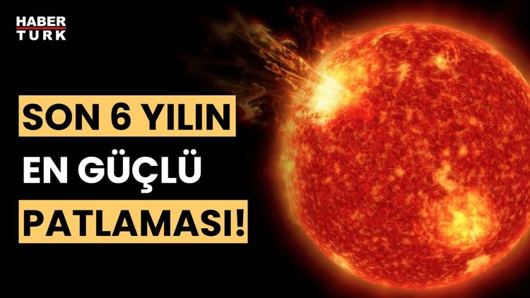 Güneş&#039;te şiddetli patlama: Son 6 yılın en güçlü fırtınası Dünya&#039;yı vurdu