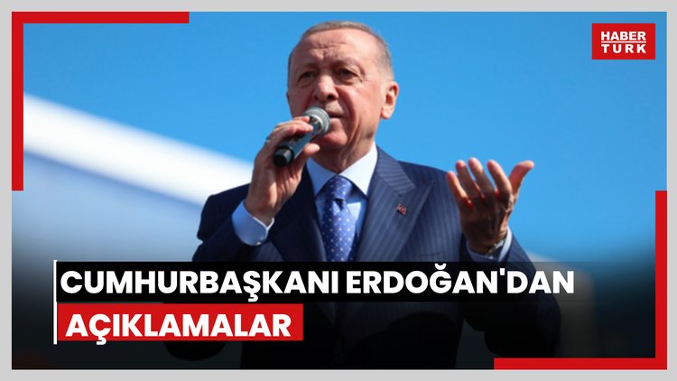 Cumhurbaşkanı Erdoğan'dan açıklamalar