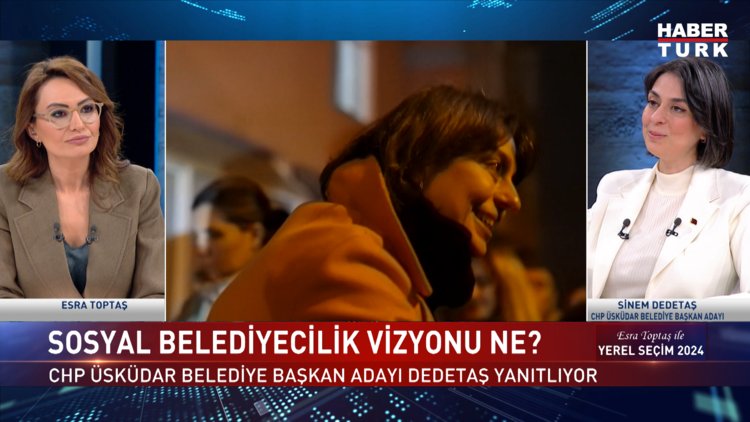 Yerel Seçim 2024 - 26 Mart 2024 (CHP Üsküdar Adayı Sinem Dedetaş Habertürk'te)