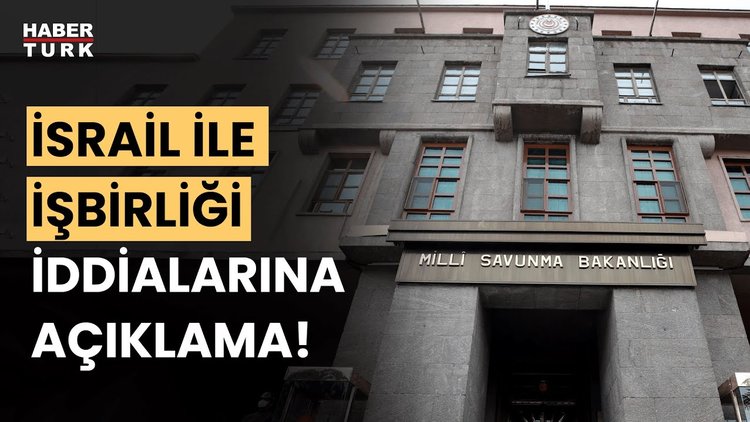 MSB&#039;den &quot;İsrail ile iş birliği&quot; iddialarına ilişkin açıklama!