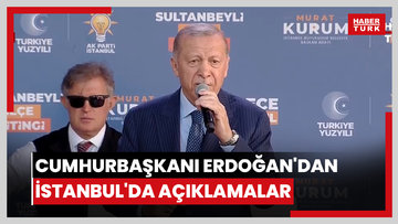 Cumhurbaşkanı Erdoğan'dan İstanbul'da açıklamalar