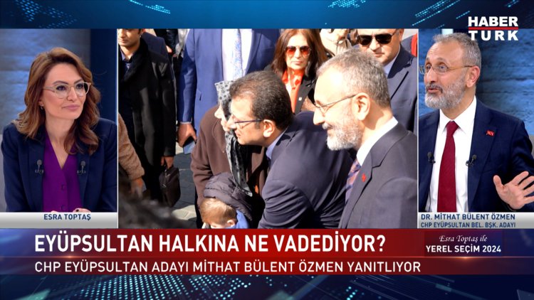 Yerel Seçim 2024 - 17 Mart 2024 (CHP Eyüpsultan Adayı Dr. Mithat Bülent Özmen Habertürk'te)