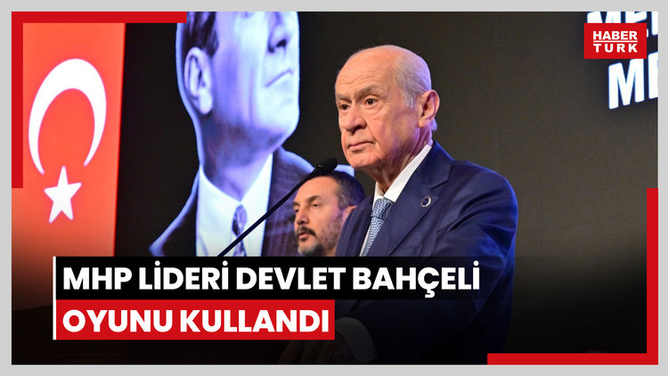 MHP lideri Devlet Bahçeli oyunu kullandı